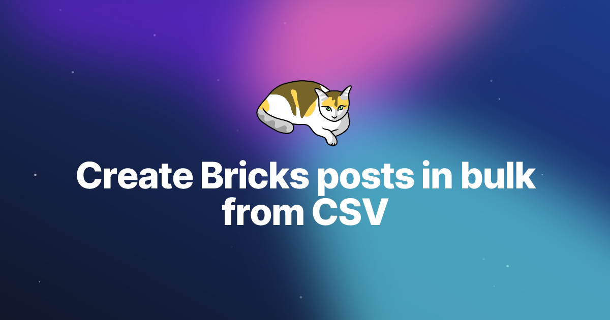 Create Bricks posts in bulk from CSV