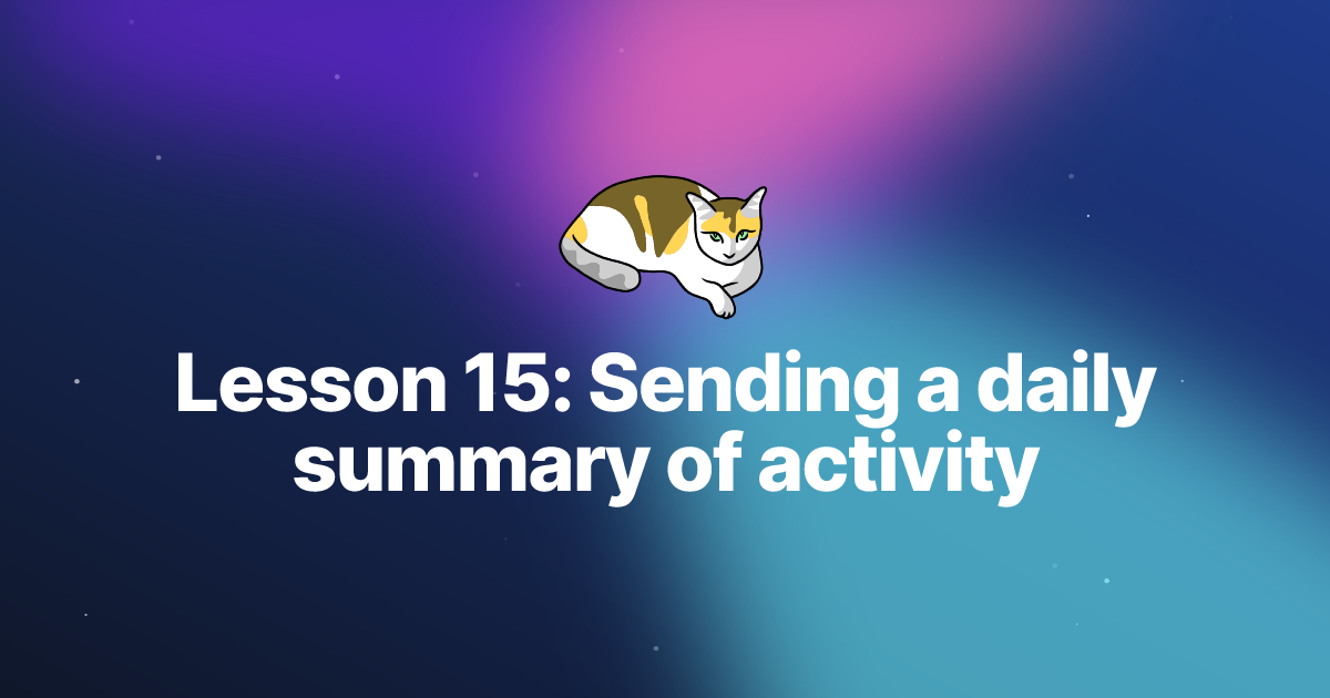 Lesson 15: Sending a daily summary of activity