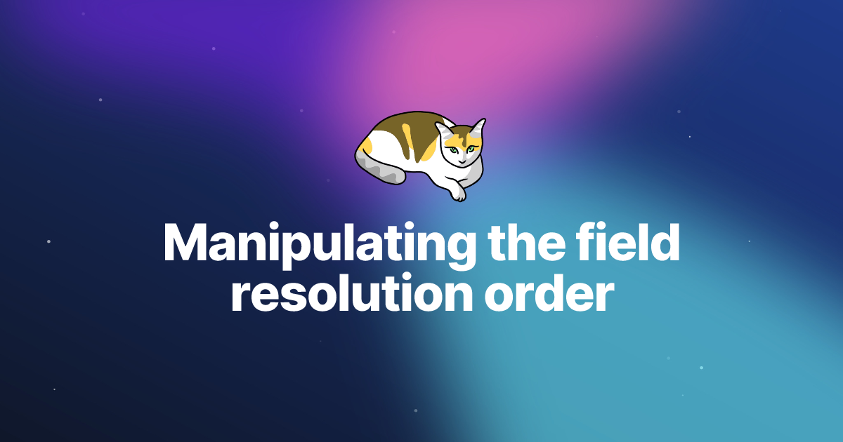 Manipulating the field resolution order