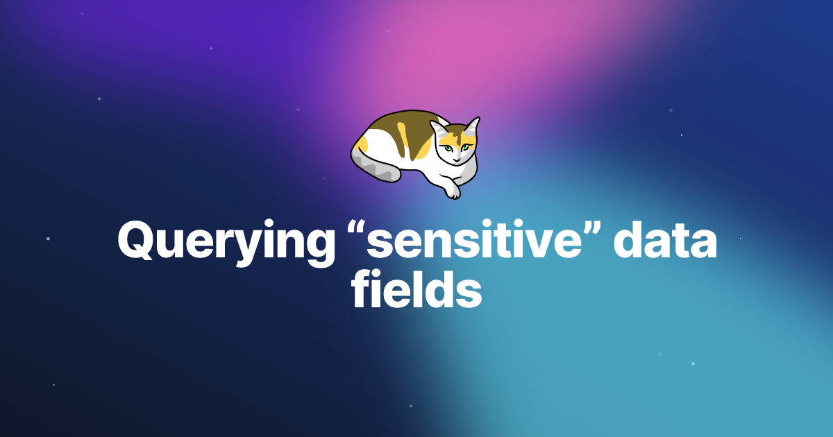 Querying “sensitive” data fields